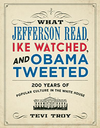 Cover of What Jefferson Read, Ike Watched, and Obama Tweeted